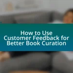 How to Use Customer Feedback for Better Book Curation