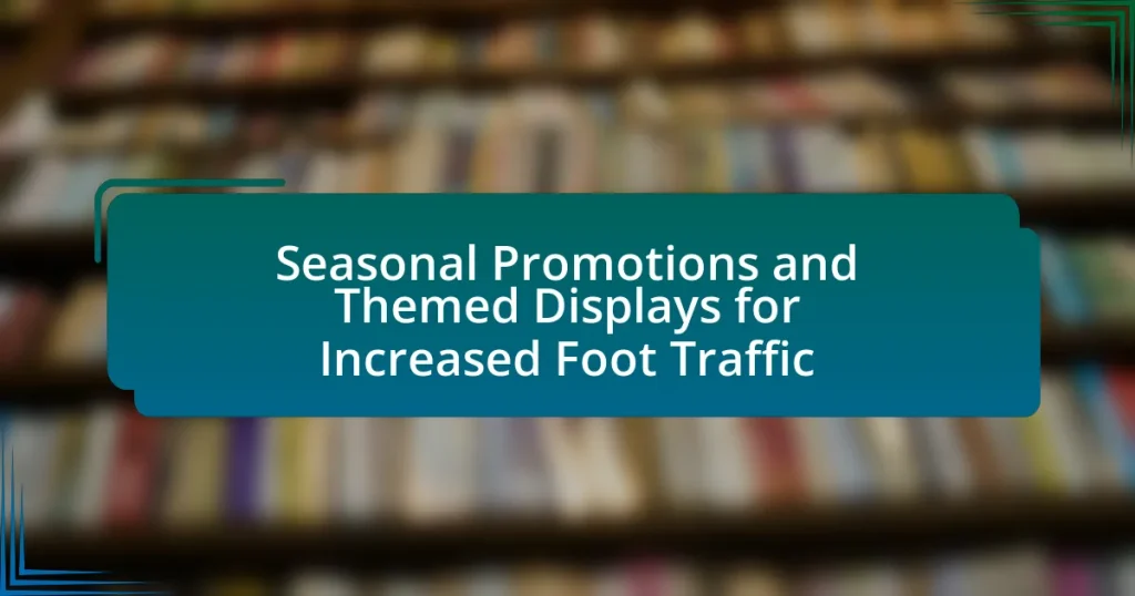 Seasonal Promotions and Themed Displays for Increased Foot Traffic