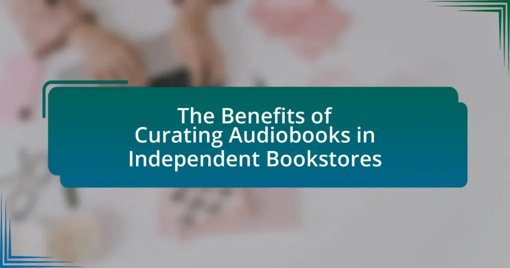 The Benefits of Curating Audiobooks in Independent Bookstores