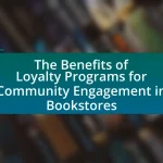 The Benefits of Loyalty Programs for Community Engagement in Bookstores