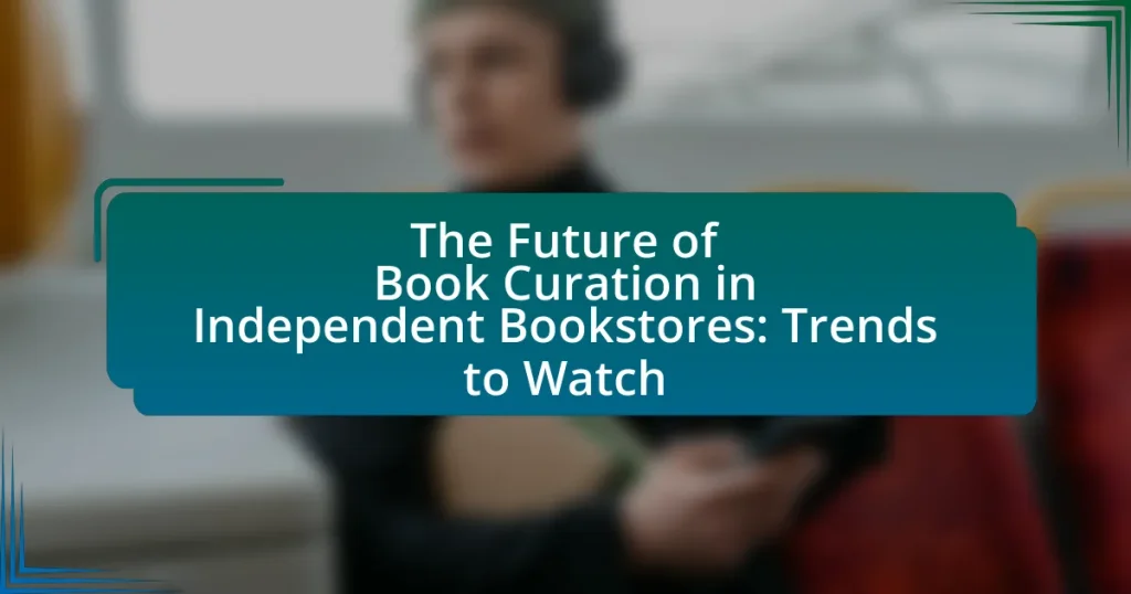 The Future of Book Curation in Independent Bookstores: Trends to Watch