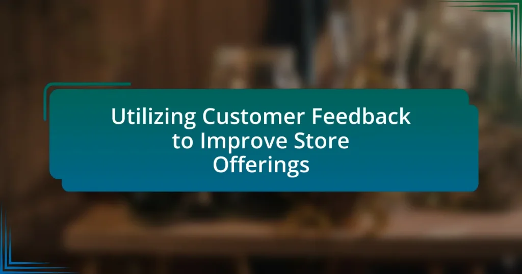 Utilizing Customer Feedback to Improve Store Offerings