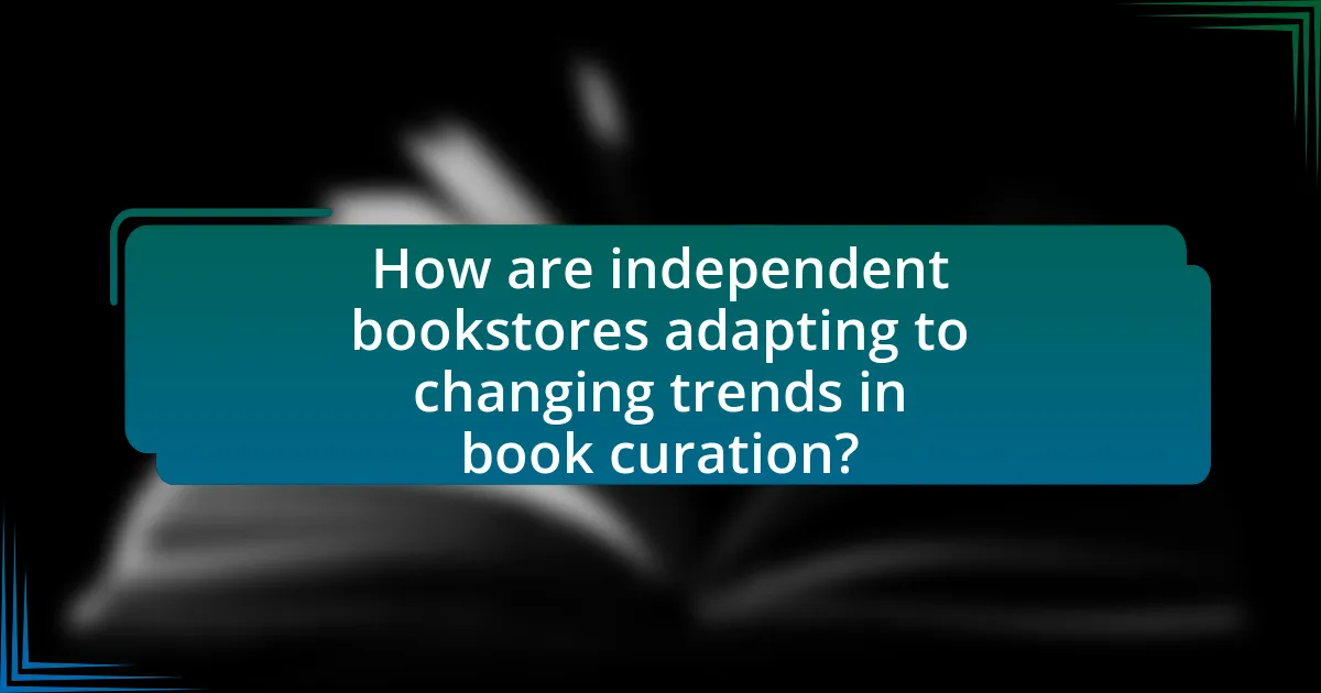 How are independent bookstores adapting to changing trends in book curation?