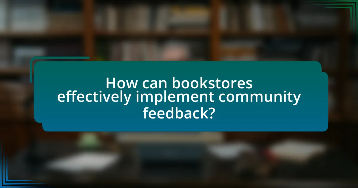 How can bookstores effectively implement community feedback?