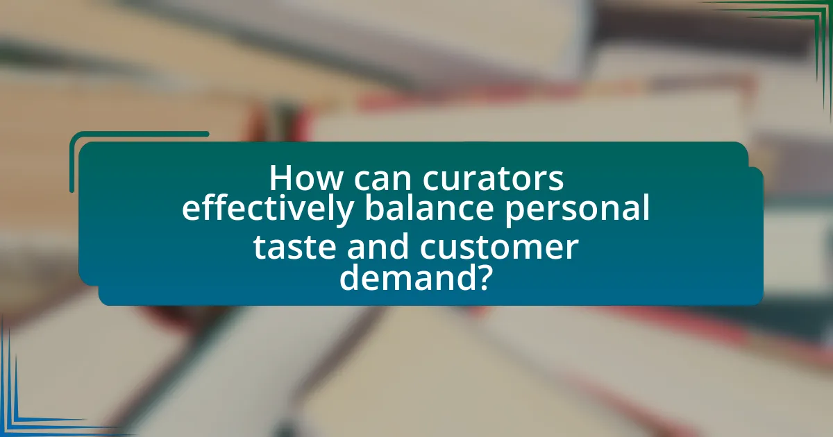 How can curators effectively balance personal taste and customer demand?