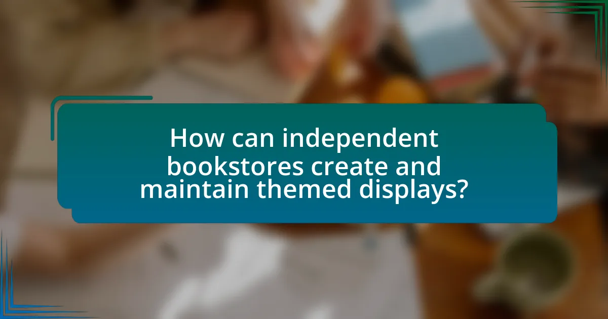 How can independent bookstores create and maintain themed displays?