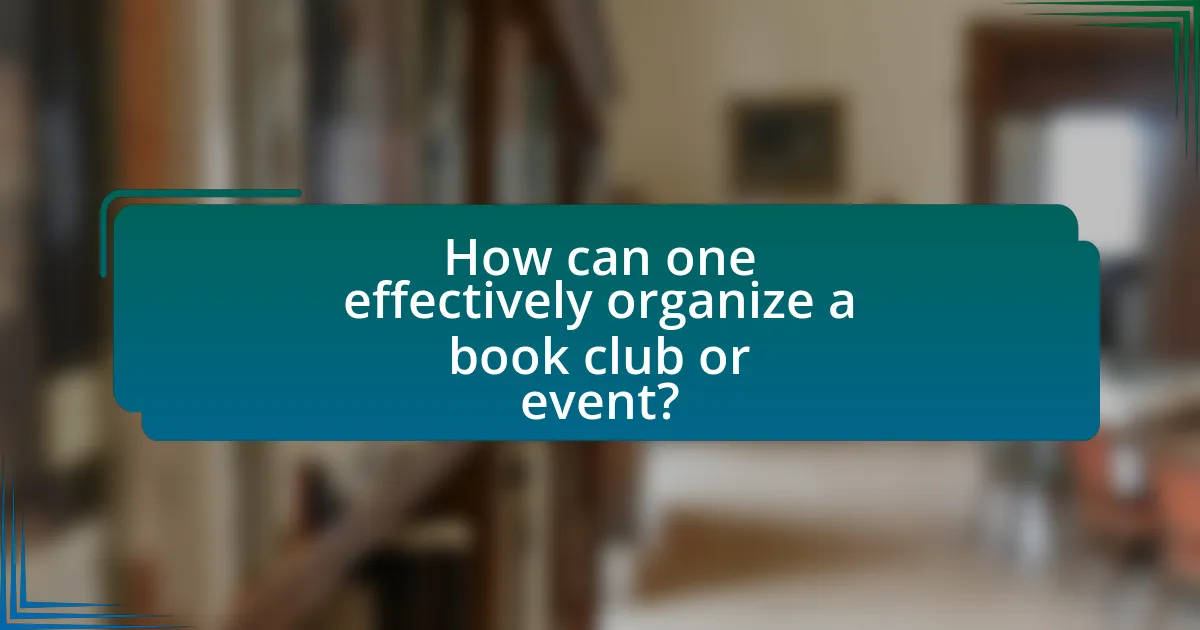 How can one effectively organize a book club or event?