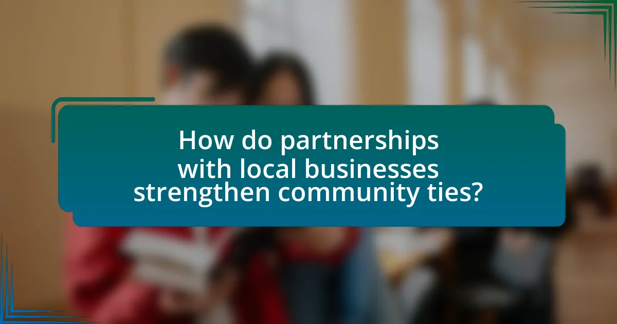 How do partnerships with local businesses strengthen community ties?