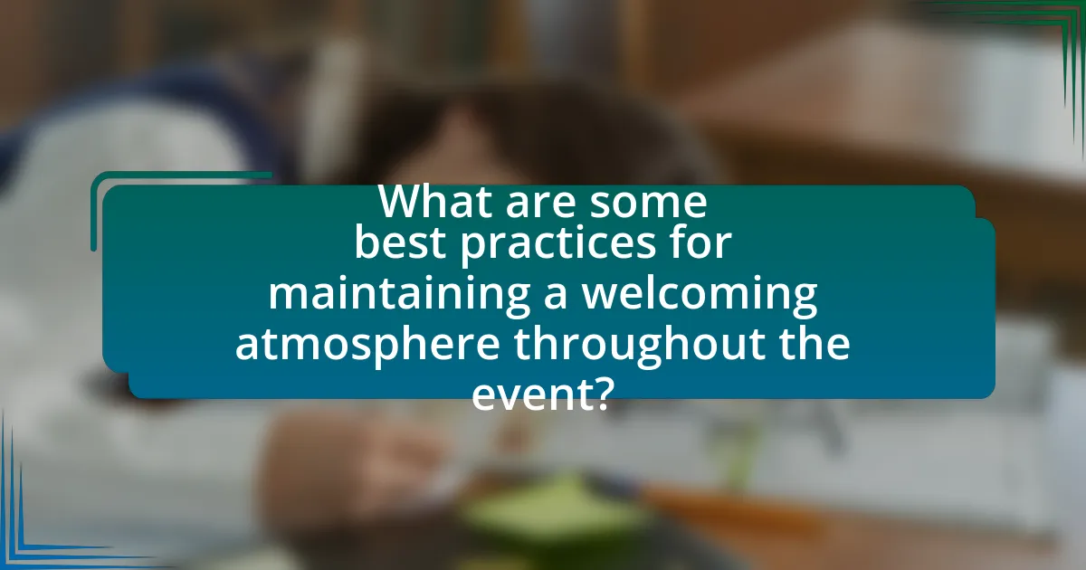 What are some best practices for maintaining a welcoming atmosphere throughout the event?