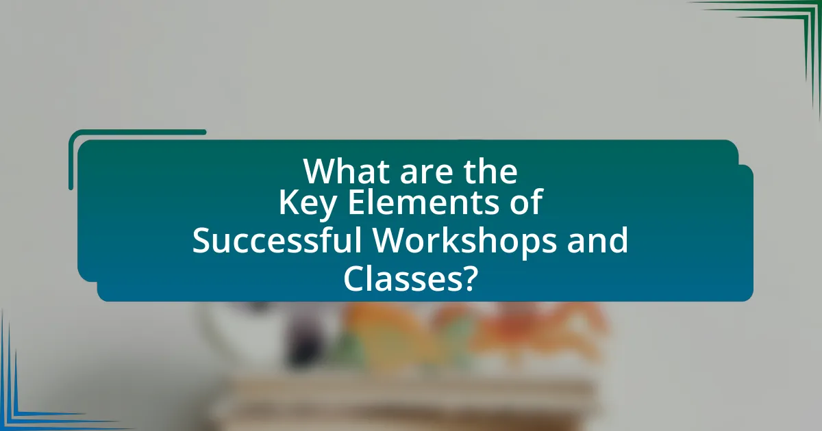 What are the Key Elements of Successful Workshops and Classes?