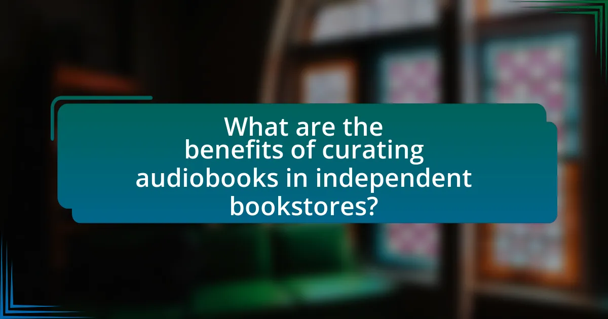 What are the benefits of curating audiobooks in independent bookstores?