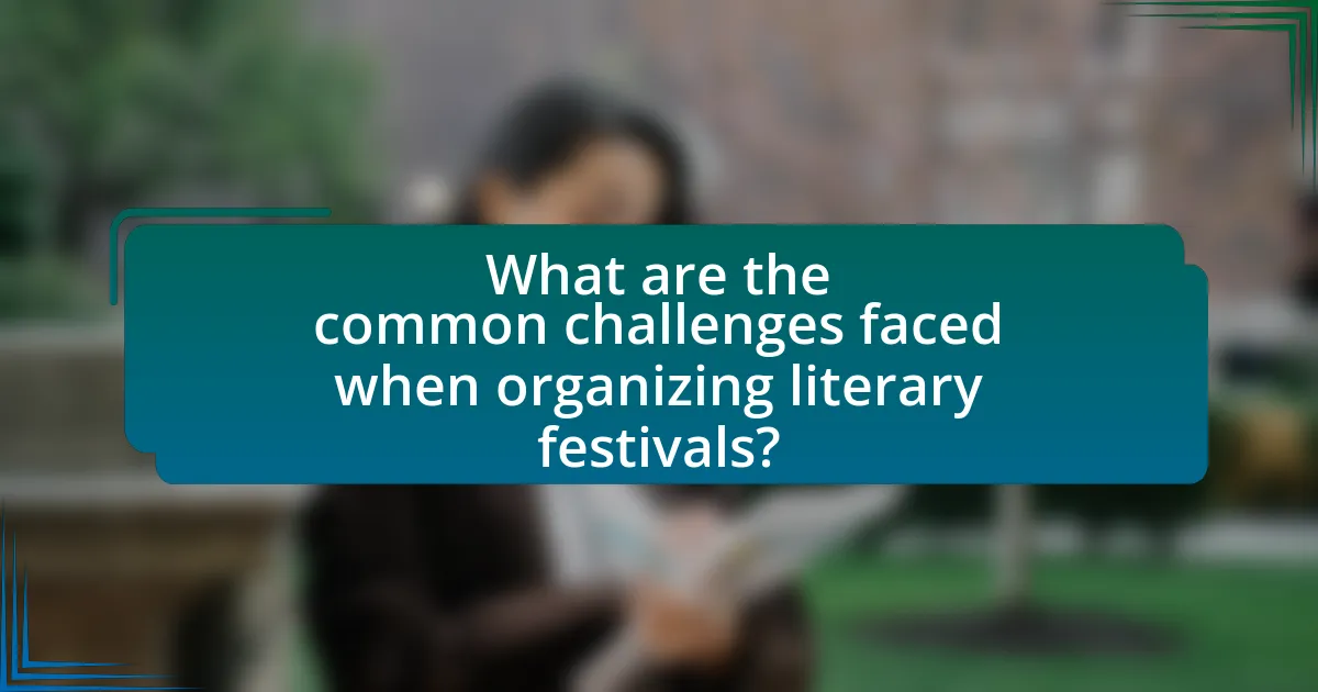 What are the common challenges faced when organizing literary festivals?