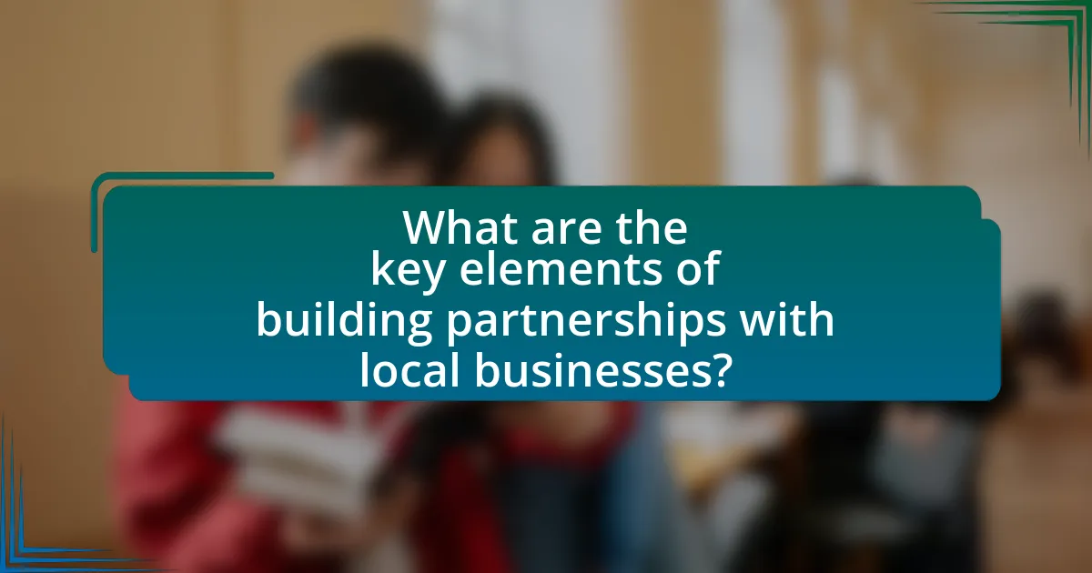 What are the key elements of building partnerships with local businesses?