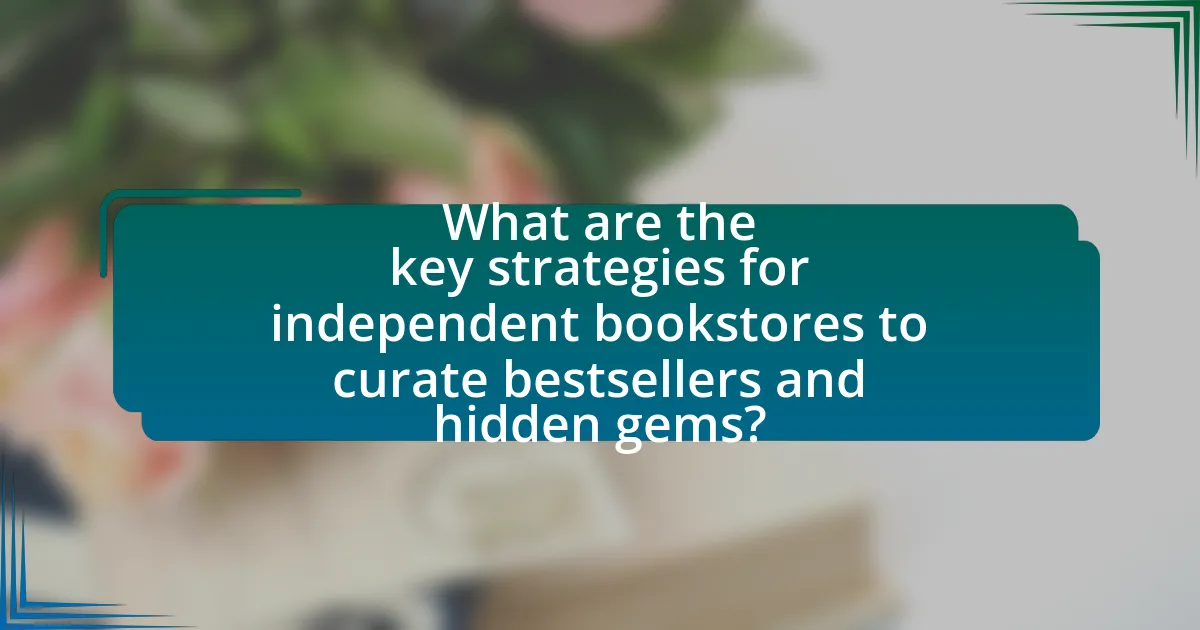 What are the key strategies for independent bookstores to curate bestsellers and hidden gems?