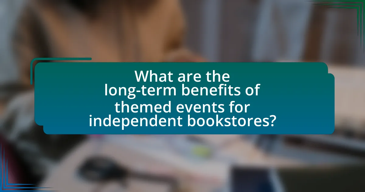 What are the long-term benefits of themed events for independent bookstores?
