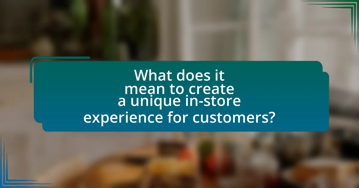 What does it mean to create a unique in-store experience for customers?