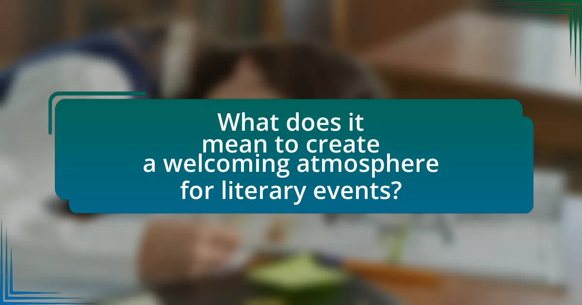 What does it mean to create a welcoming atmosphere for literary events?