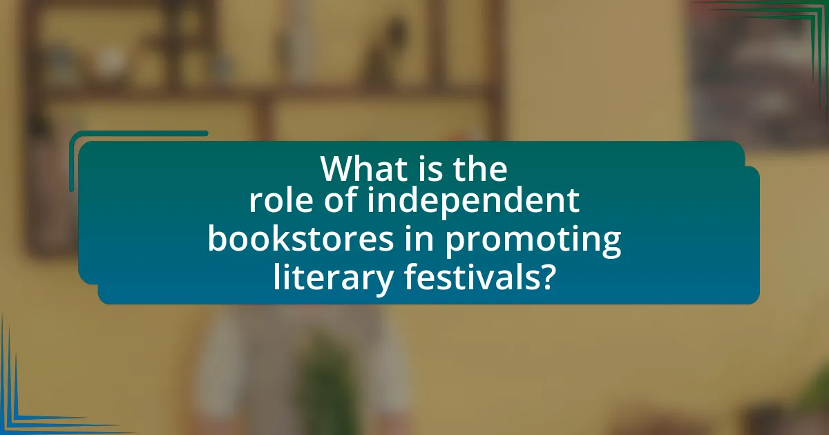 What is the role of independent bookstores in promoting literary festivals?