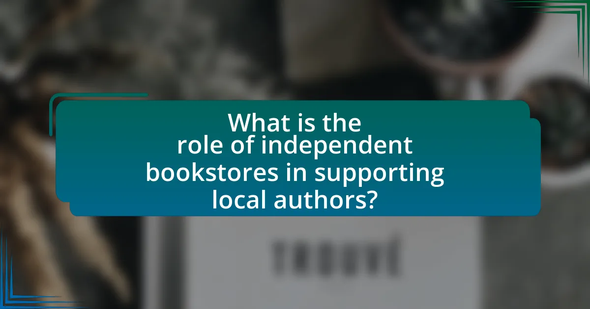 What is the role of independent bookstores in supporting local authors?
