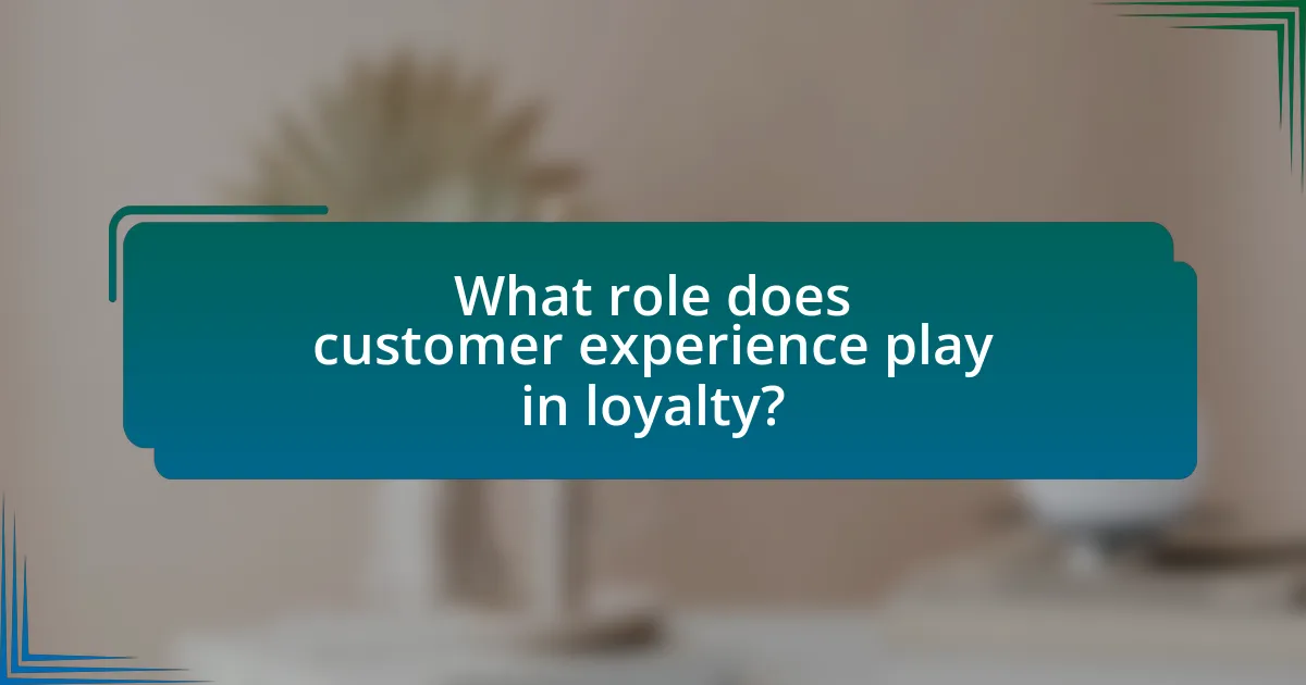 What role does customer experience play in loyalty?