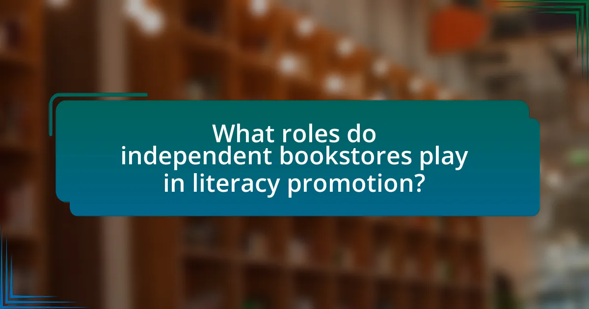 What roles do independent bookstores play in literacy promotion?
