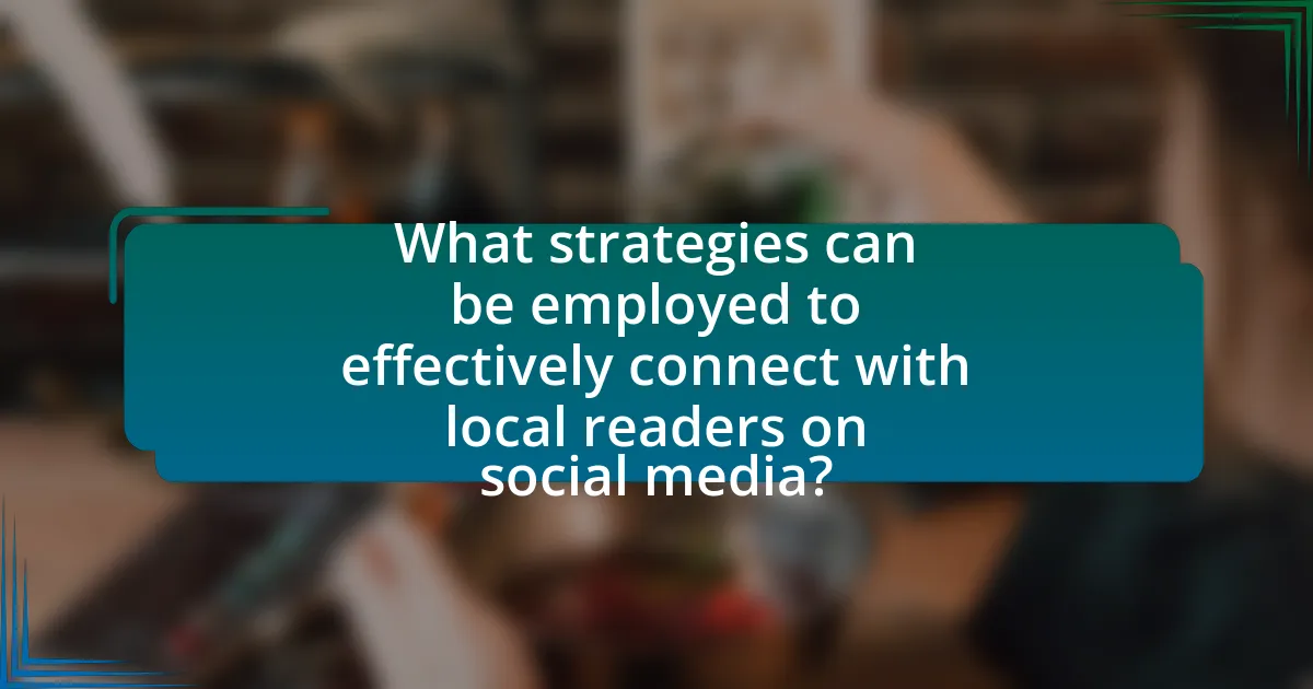 What strategies can be employed to effectively connect with local readers on social media?