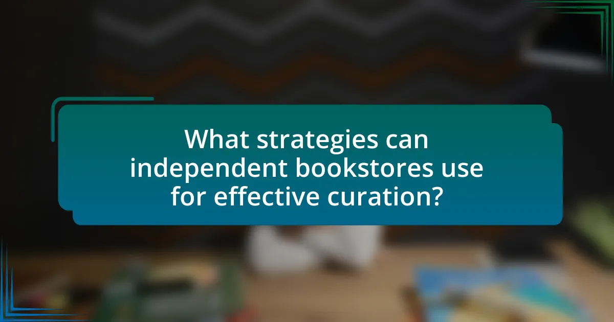 What strategies can independent bookstores use for effective curation?
