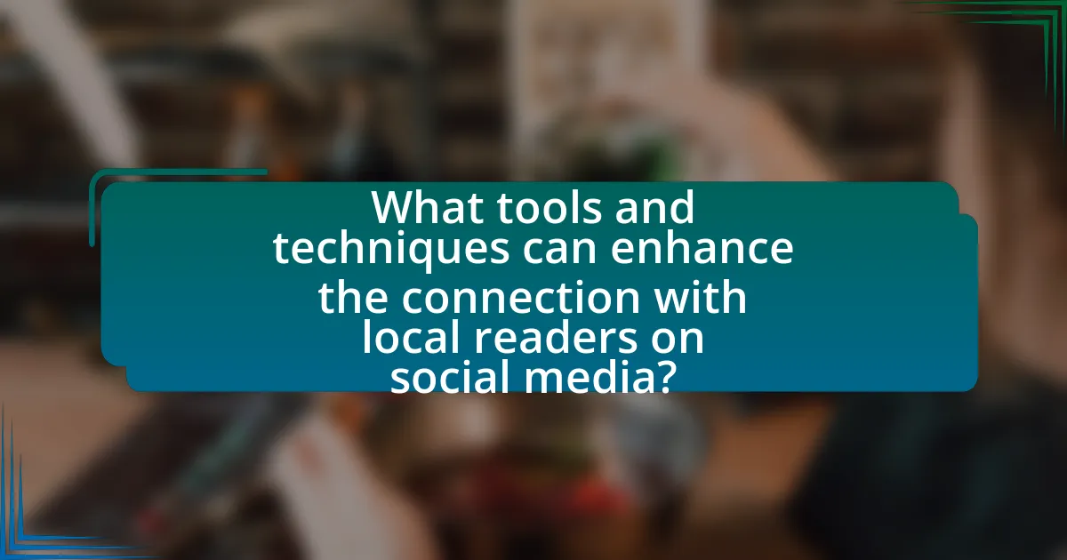 What tools and techniques can enhance the connection with local readers on social media?