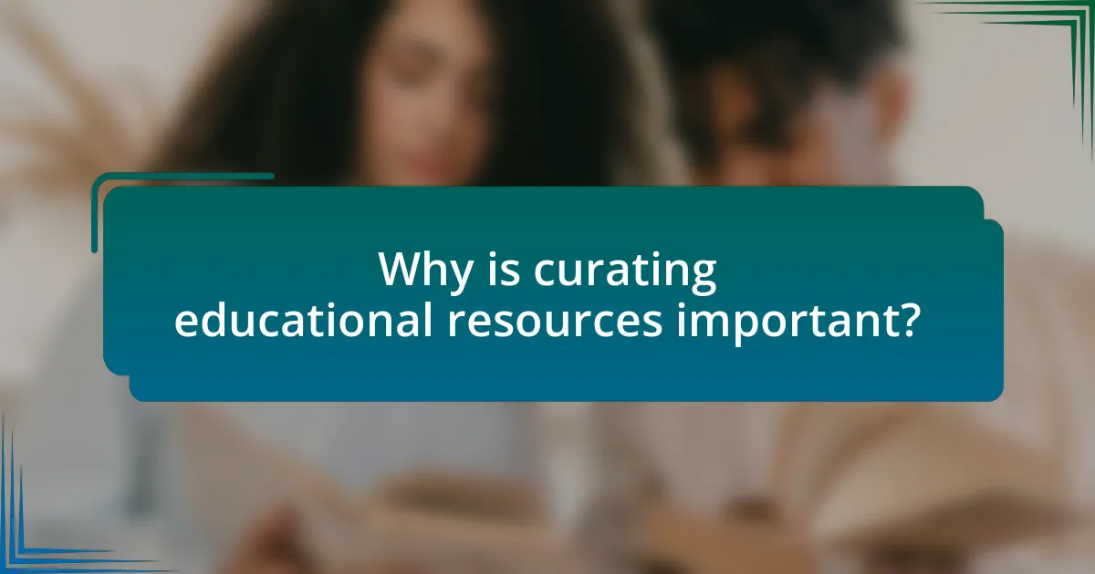 Why is curating educational resources important?